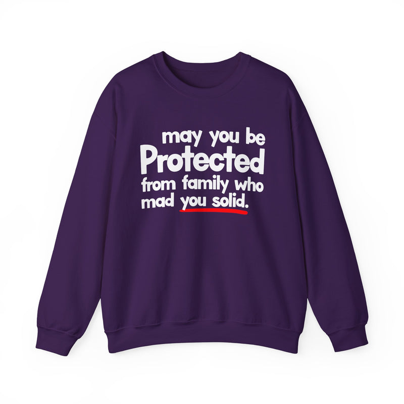 May You Be Protected From Family Who Mad You Solid — Sweatshirt alternate view 9: MAY YOU BE PROTECTED FROM FAMILY WHO MAD YOU SOLID in bold statement lettering. Street Talk Designs protection statement apparel.
