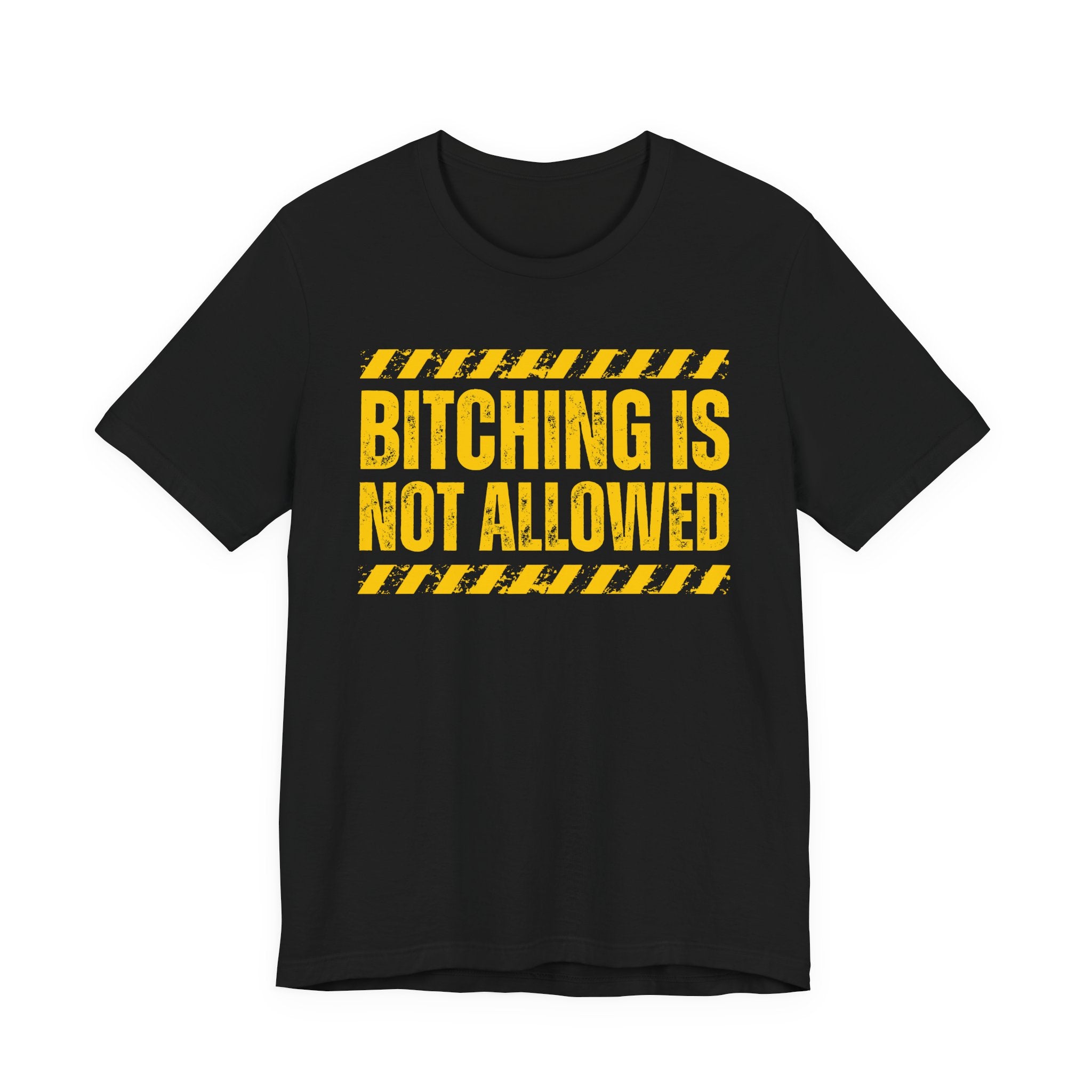 Bitching Is Not Allowed－Explicit No Complaining T-Shirt