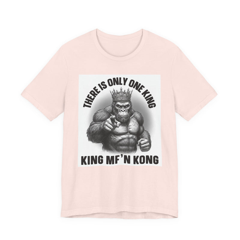 There Is Only One King  King MF'n Kong T-Shirt