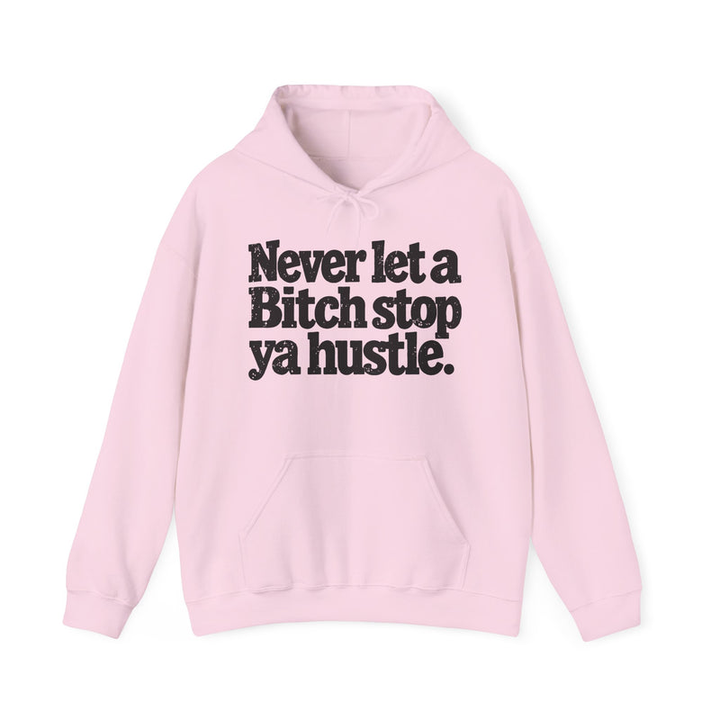 Never Let A Bitch Stop Ya Hustle－Street Motivation Statement Hoodie