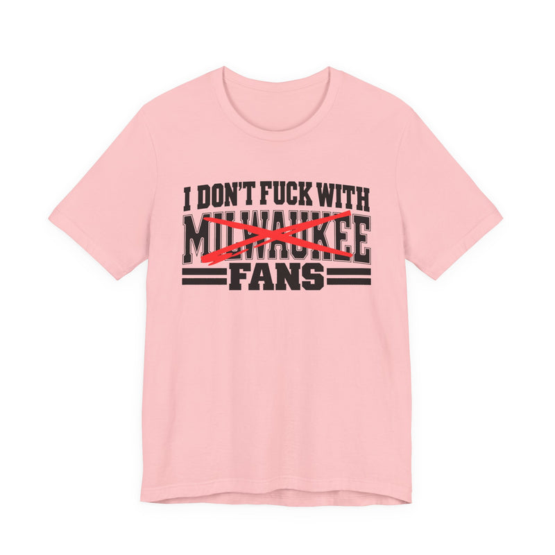 I Don't Fuck With Milwaukee Fans — Bold Anti-Sports Fans T-Shirt