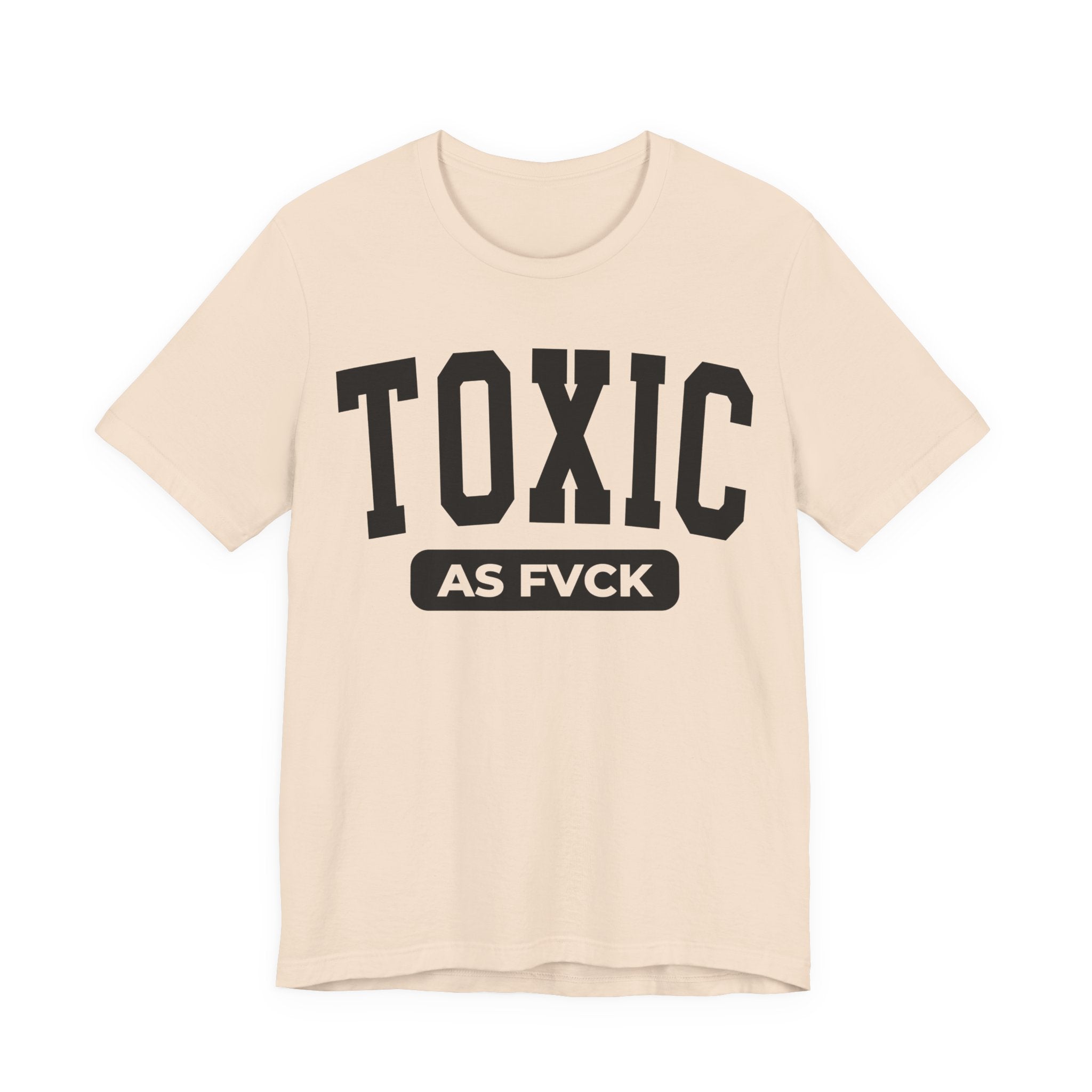Toxic As Fvck T-Shirt