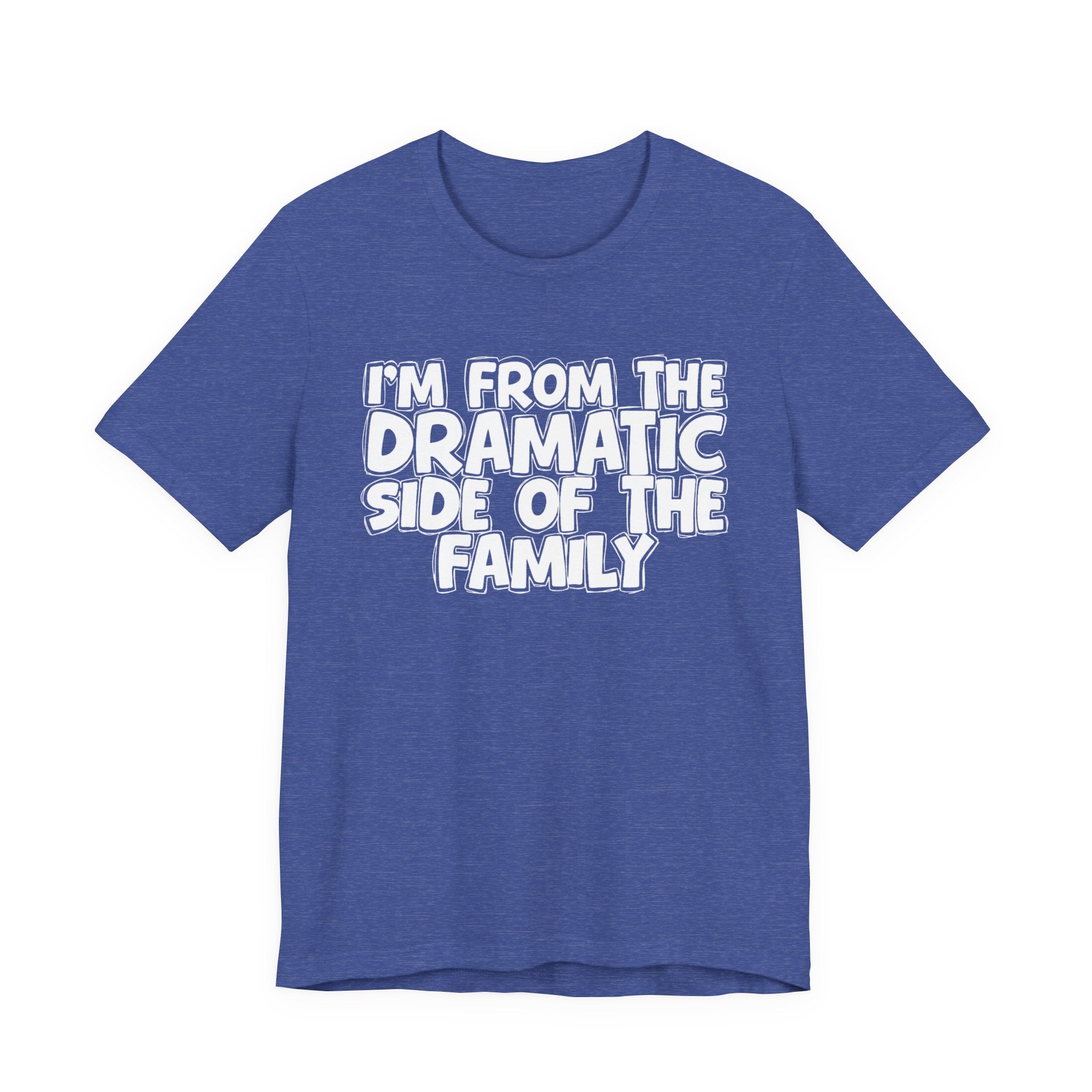 I'm From The Dramatic Side Of The Family — Funny Family Gathering Tee