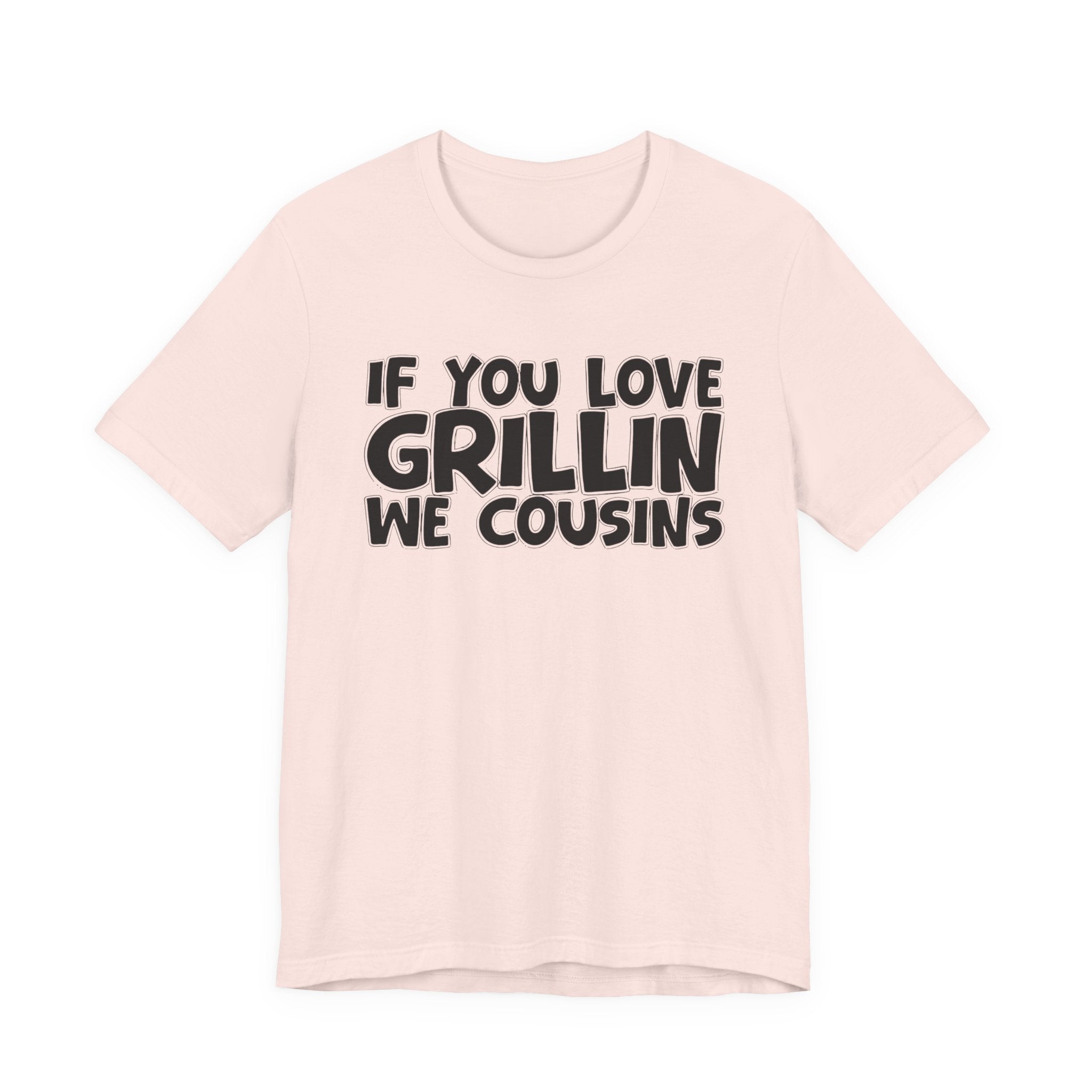 If  You Love Grillin We Cousins — Motivational Hustle Statement T-Shirt