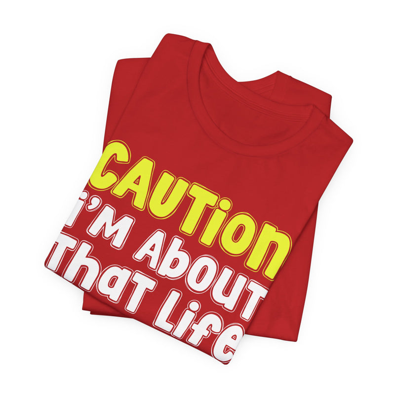 Caution I'm About That Life — Bold Warning Statement T-shirt