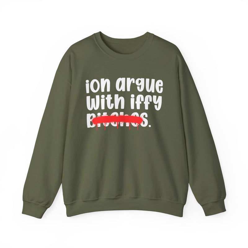 Military Green sweatshirt with white 'ion argue / With iffy' lettering and a red spray-paint strike-through across the last line, front view.