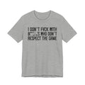 I Don't Fuck With Bitches Who Don't Respect The Game (censored) T-shirt