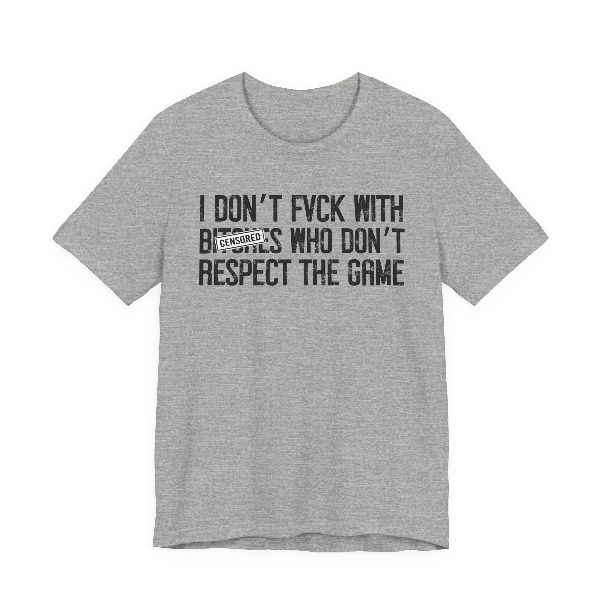 I Don't Fuck With Bitches Who Don't Respect The Game (censored) T-shirt