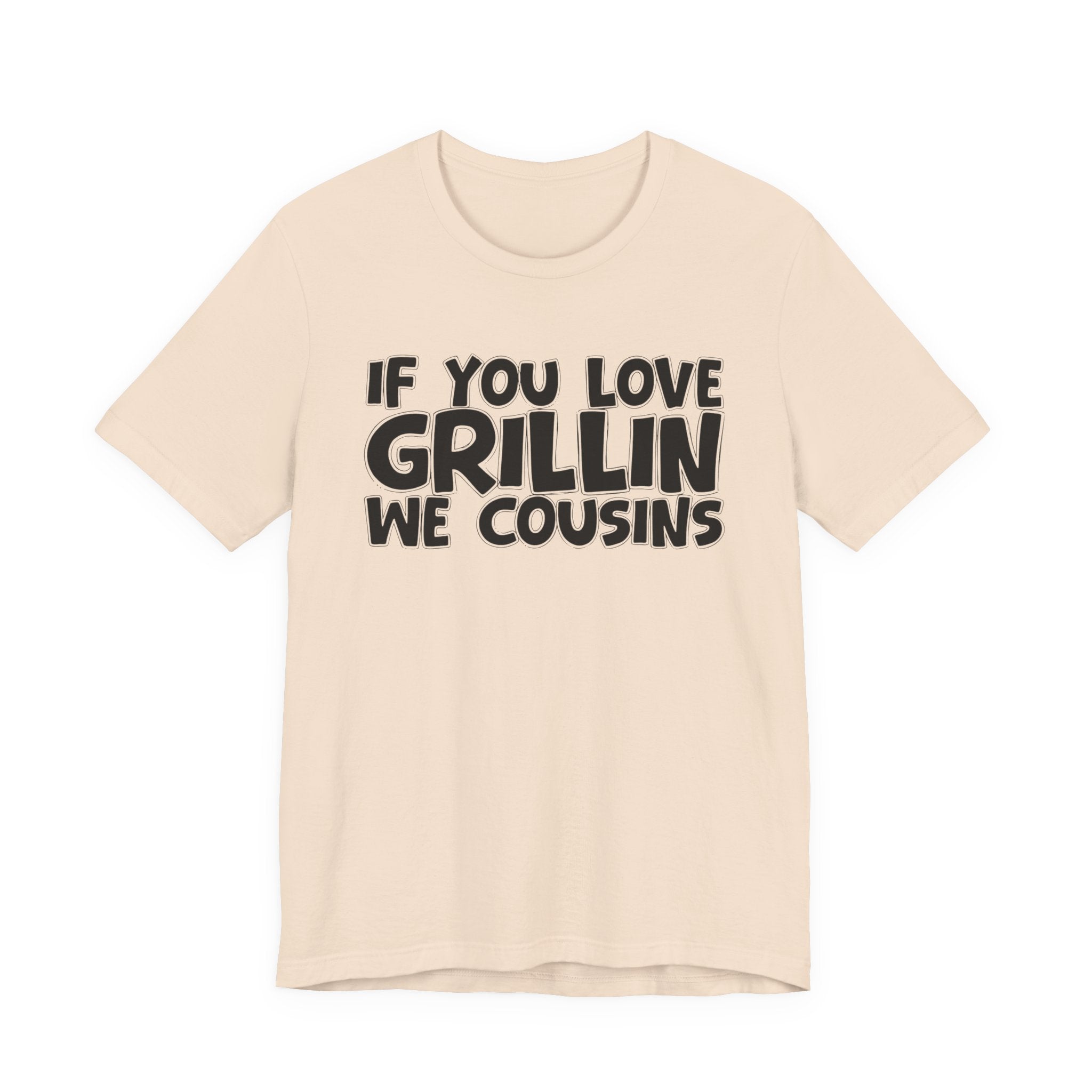 If  You Love Grillin We Cousins — Motivational Hustle Statement T-Shirt