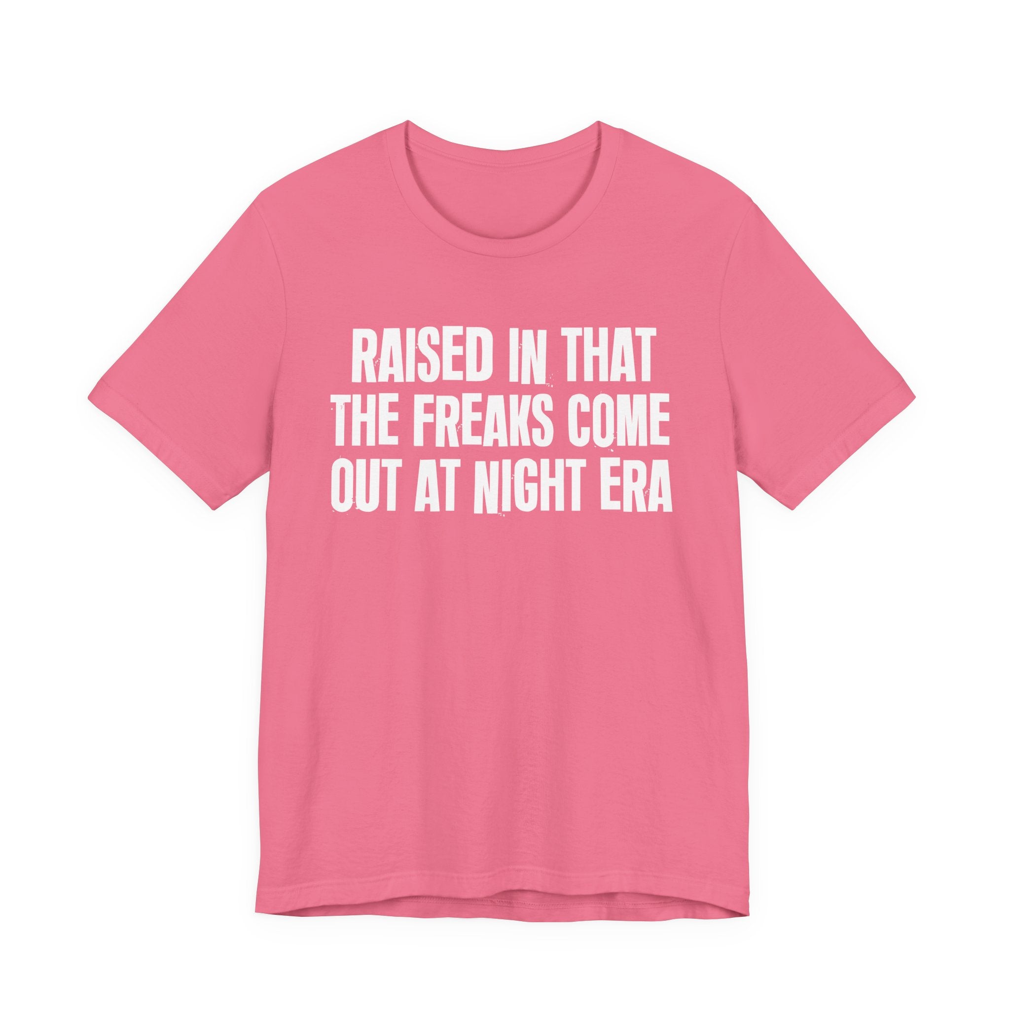 Raised In That The Freaks Come Out At Night Era Tee — Humorous Growing Up Graphic T-Shirt