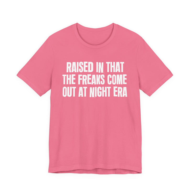 Raised In That The Freaks Come Out At Night Era