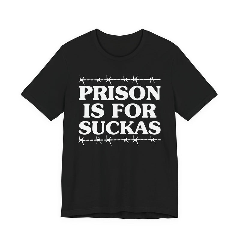 Prison Is For Suckas  — Serious Prison Quote T-shirt
