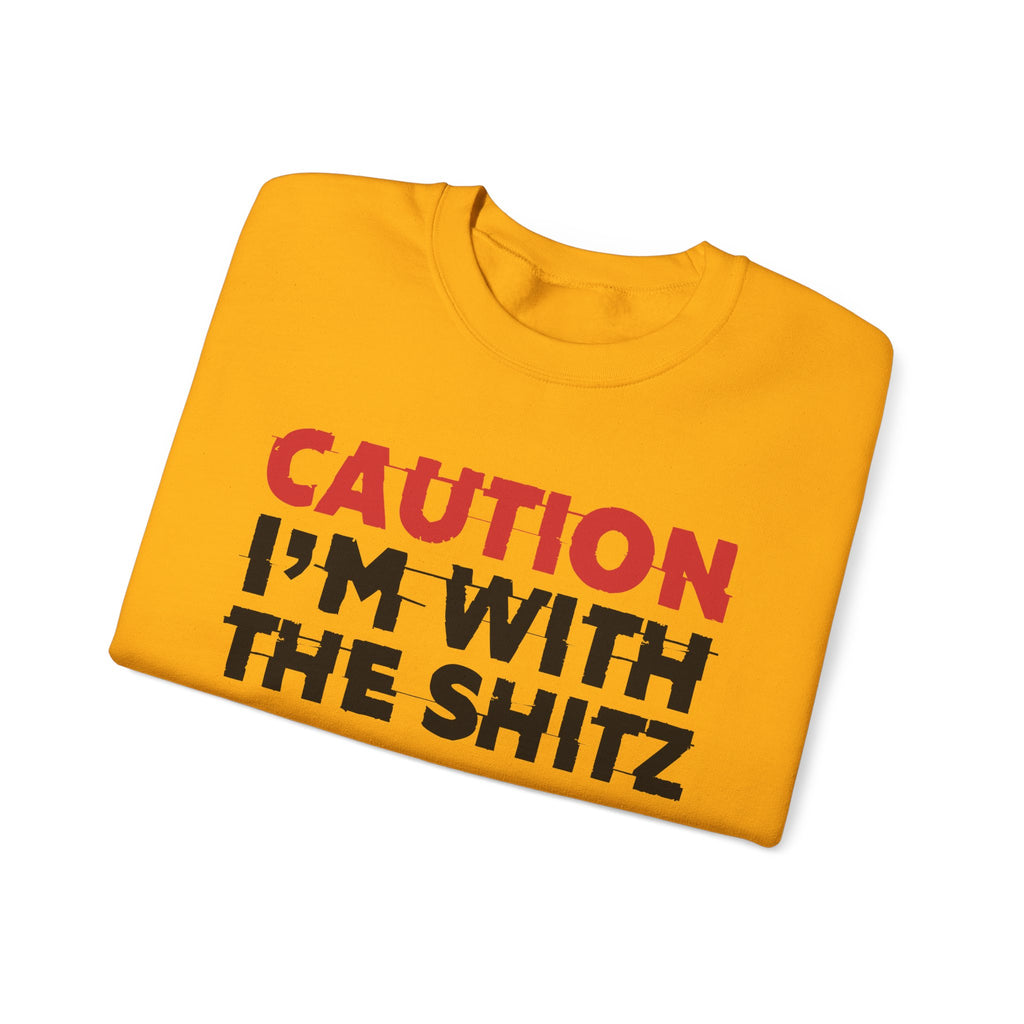 Caution I'm With The Shitz - Bold Graphic Statement Sweatshirt