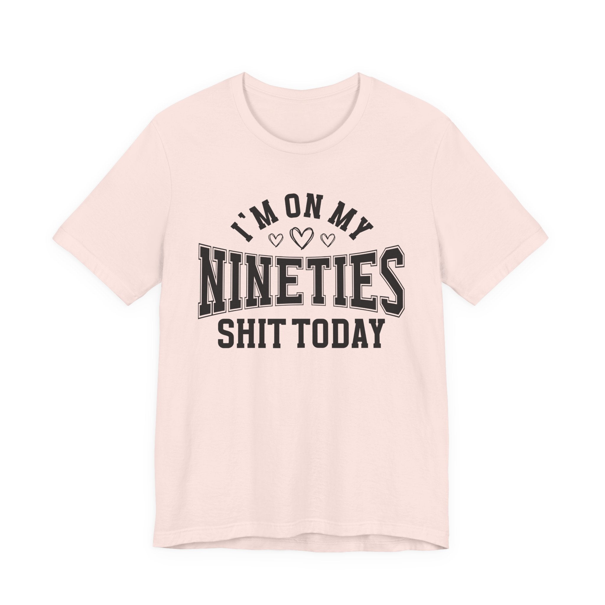 I'm On My Nineties Shit Today — T-Shirt