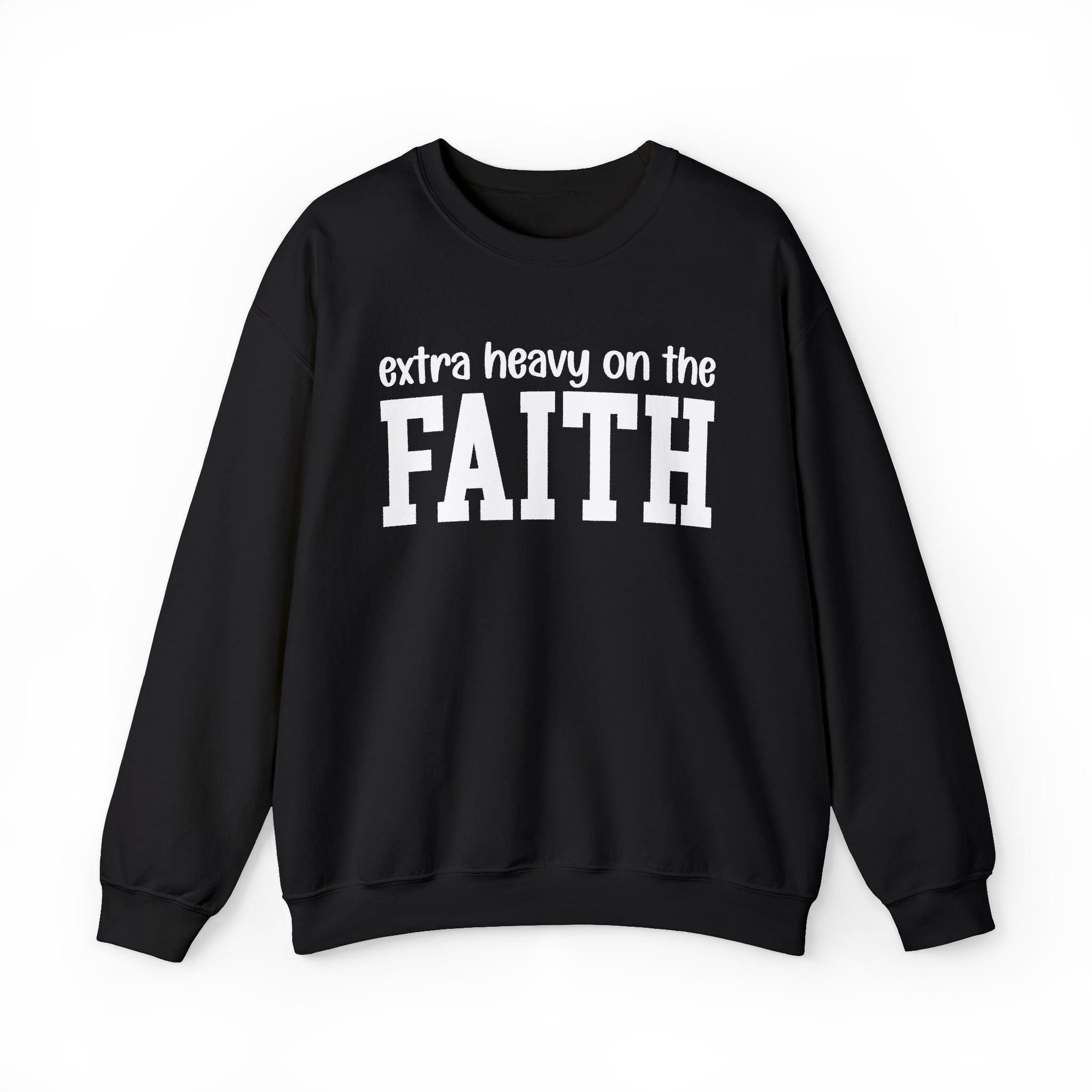 Extra Heavy On The FAITH - Sweatshirt
