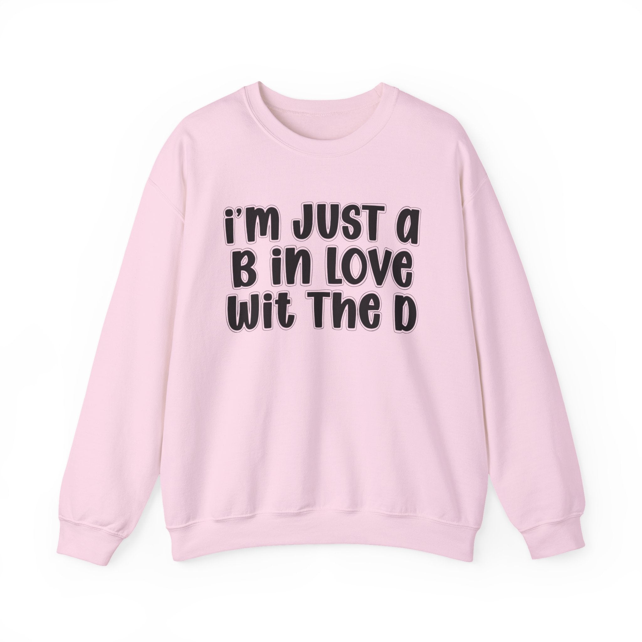 I'm Just a B In Love Wit The D – Sweatshirt