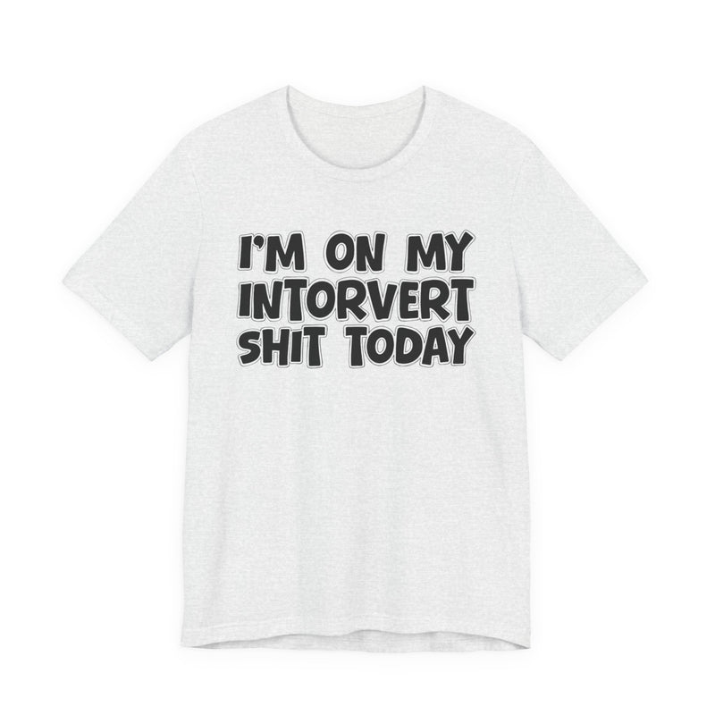 I'm On My Introvert Shit Today T—— shirt