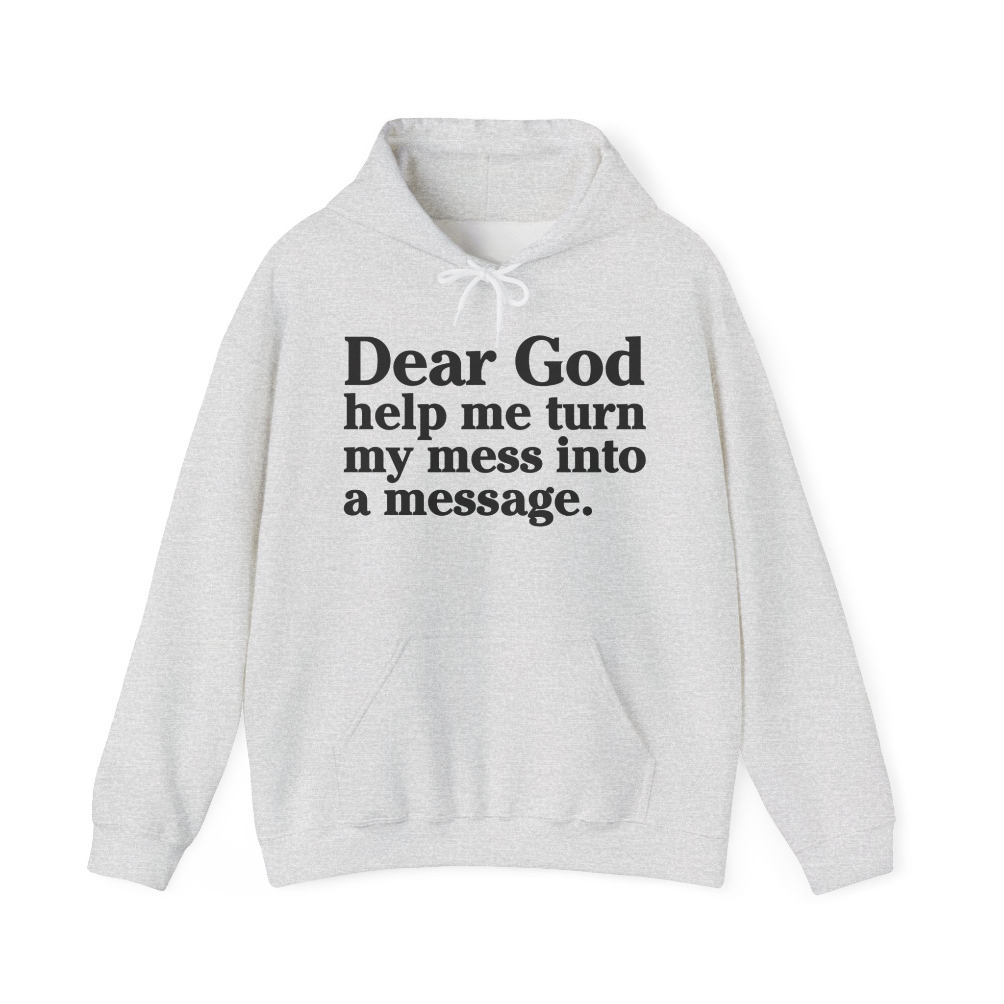Dear God Help Me Turn My Mess Into A Message – Inspirational Christian Prayer Hoodie