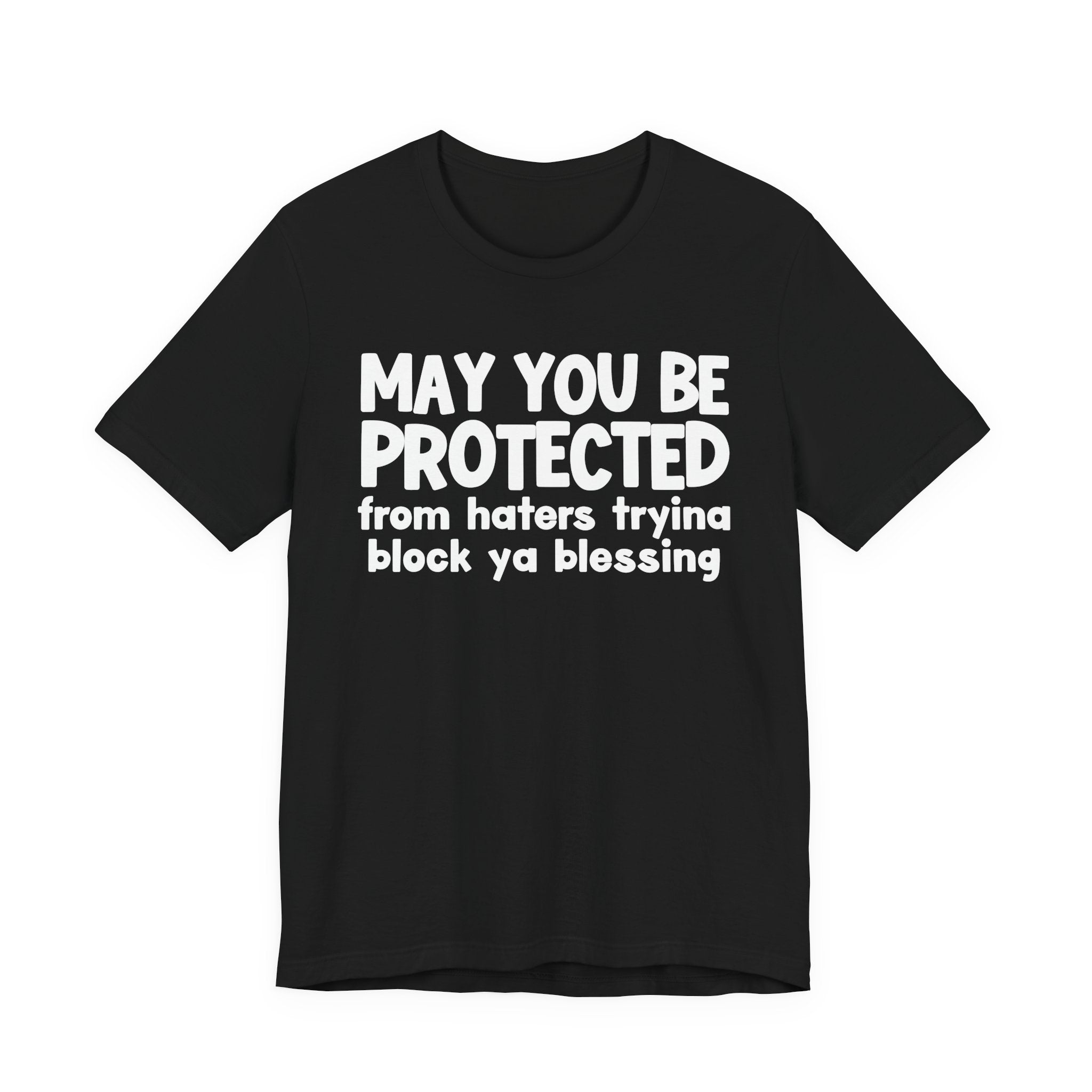 May You Be Protected From Haters Tryin To Block Ya Blessin - Inspirational Statement T-Shirt