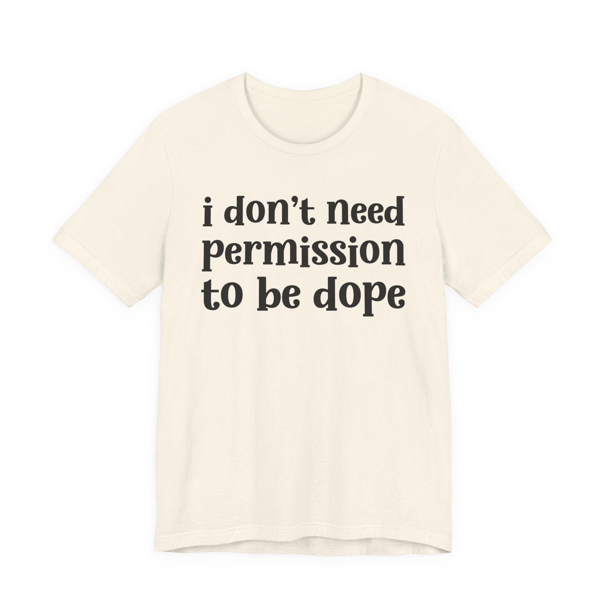 I Don't Need Permission To Be Dope T-Shirt