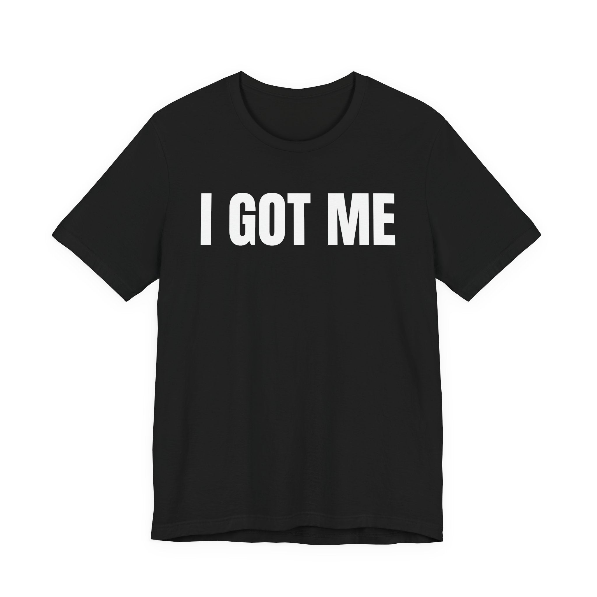 I Got Me T-Shirt