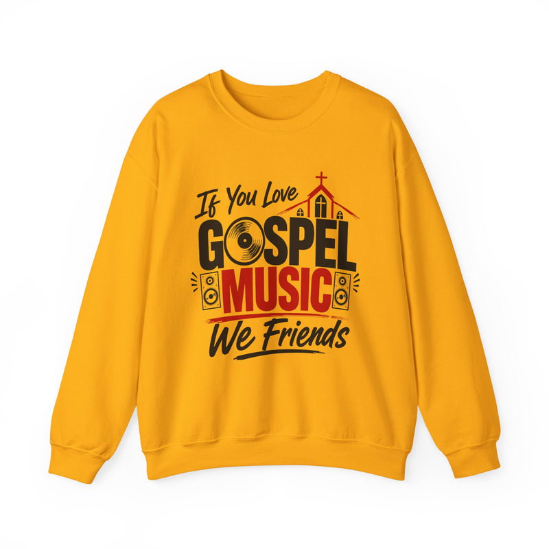 If You Love Gospel Music We Friends － Gospel Music Loves Sweatshirt