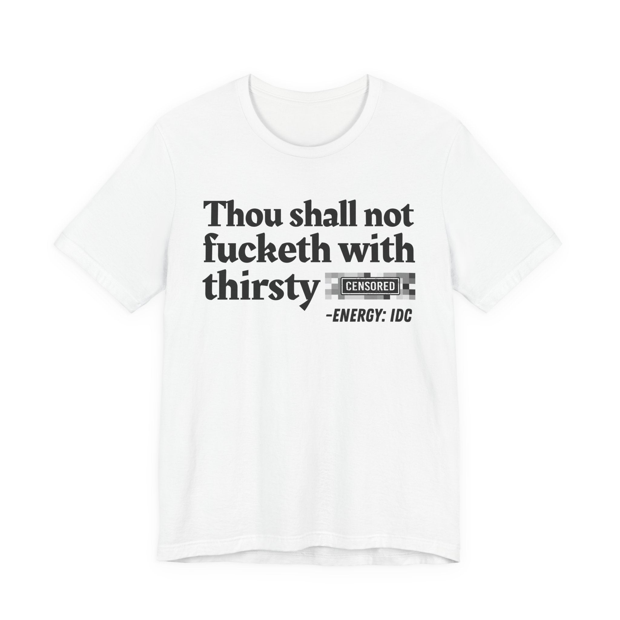 Thou Shall Not Fucketh With Thirsty Bitches — Vintage funny Bible——Print Slogan T-Shirt