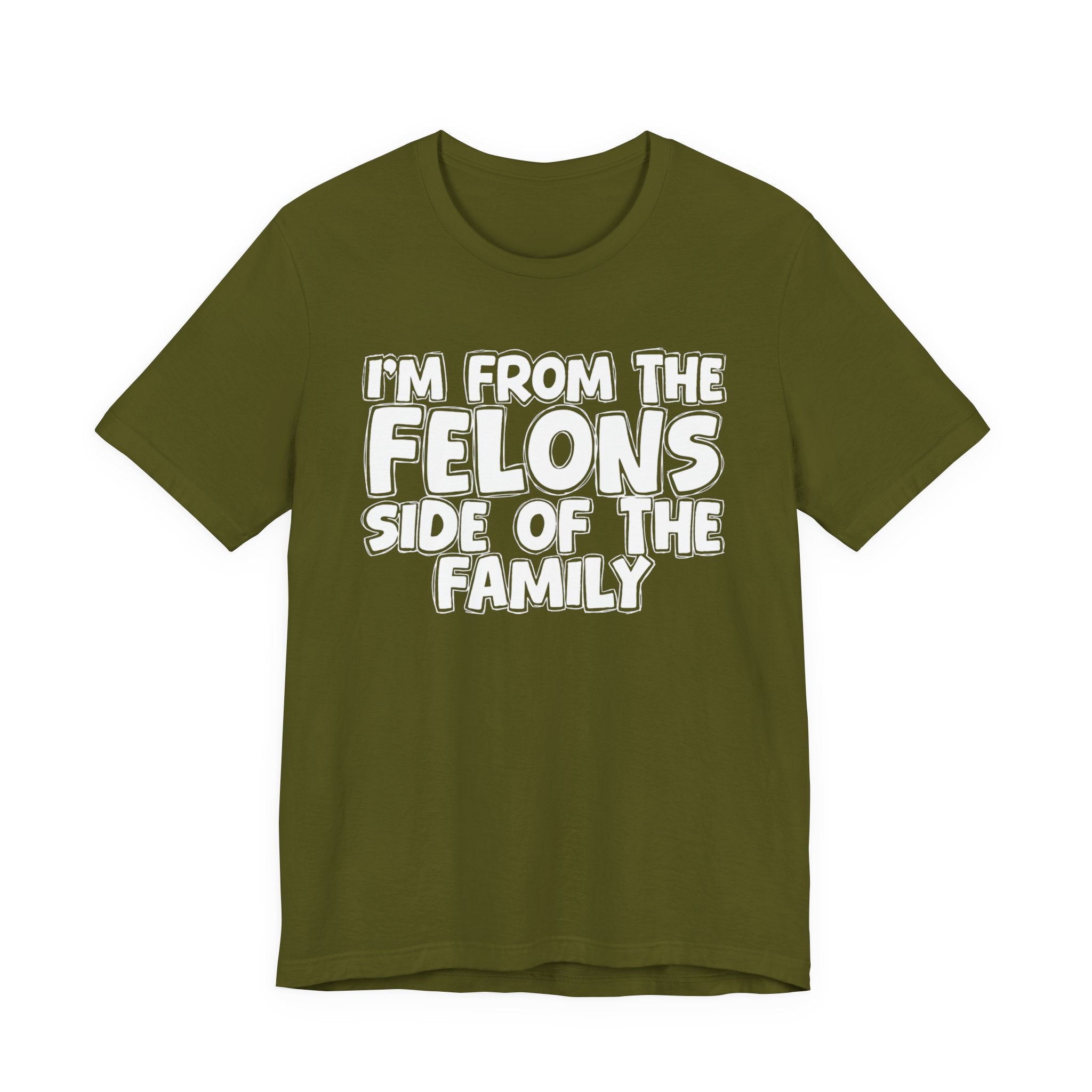 I'm From the Felons Side of the Family — Humorous Family Pride T-Shirt