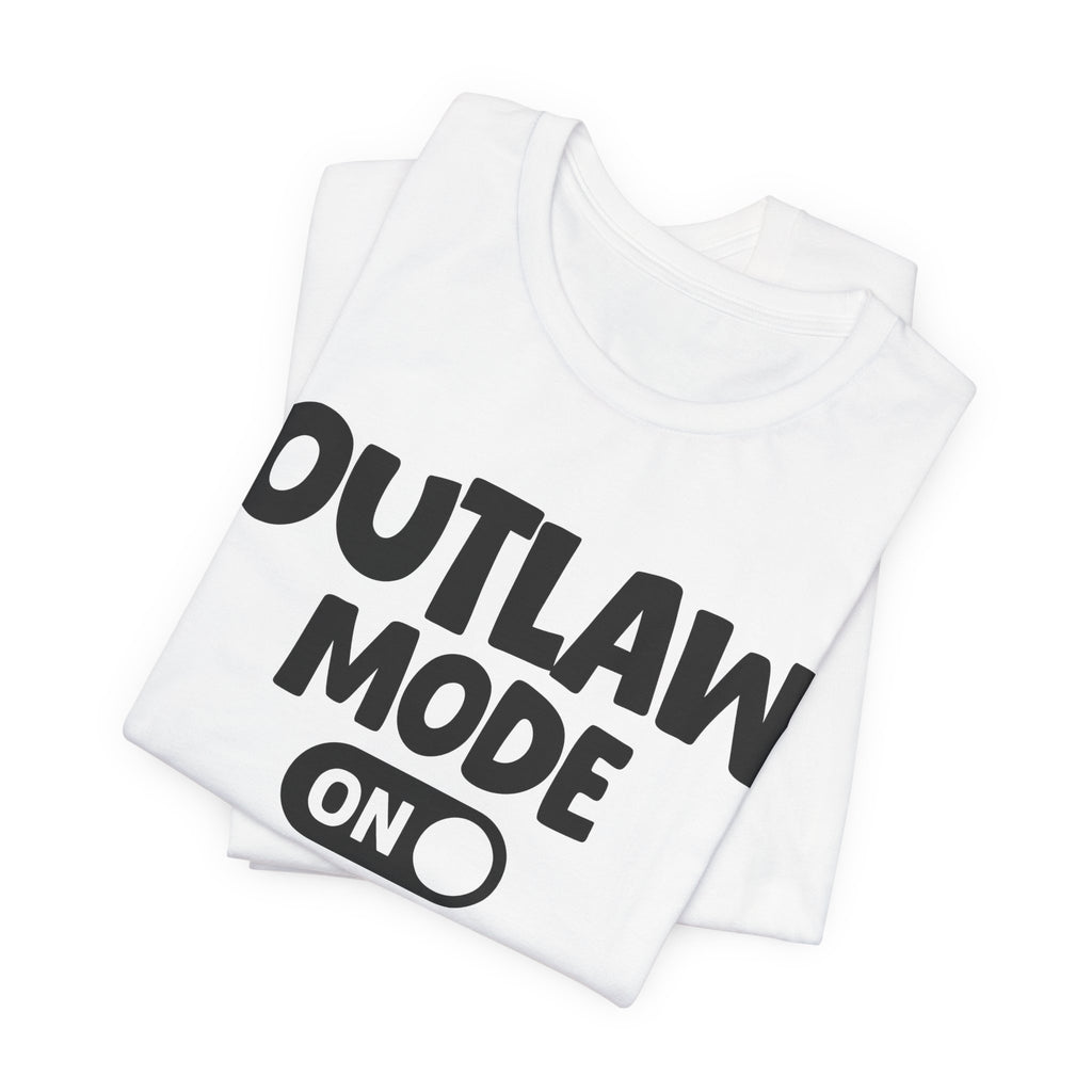 Outlaw Mode On — Motivational Positive Graphic Tee
