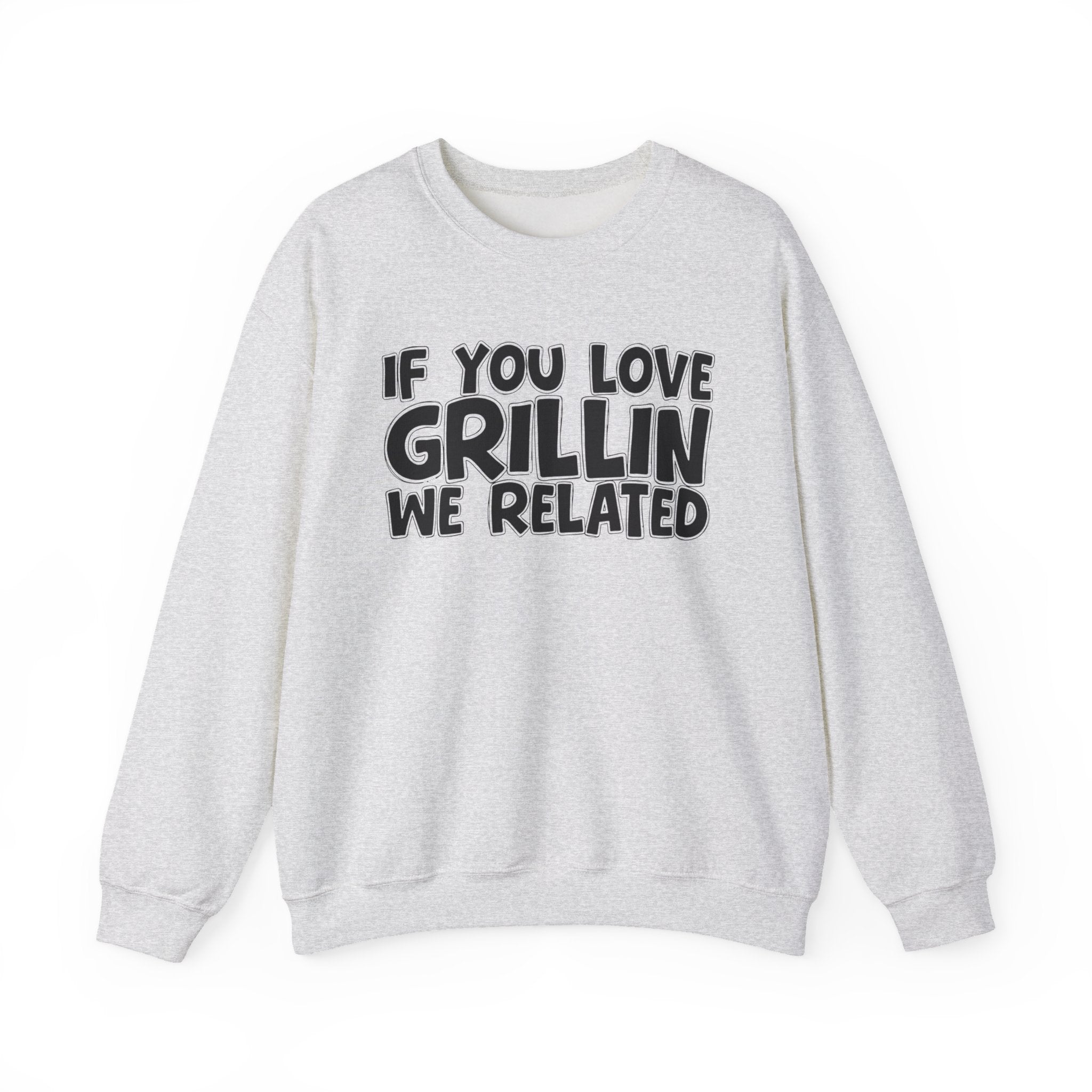 If You Love Grillin We Related — Motivational Hustle Statement Sweatshirt