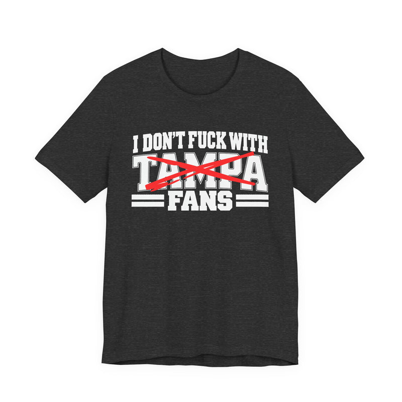 I Don't Fuck With Tampa Fans — T-Shirt alternate view 7: I DON'T FUCK WITH TAMPA FANS in bold statement lettering. Street Talk Designs sports statement apparel.