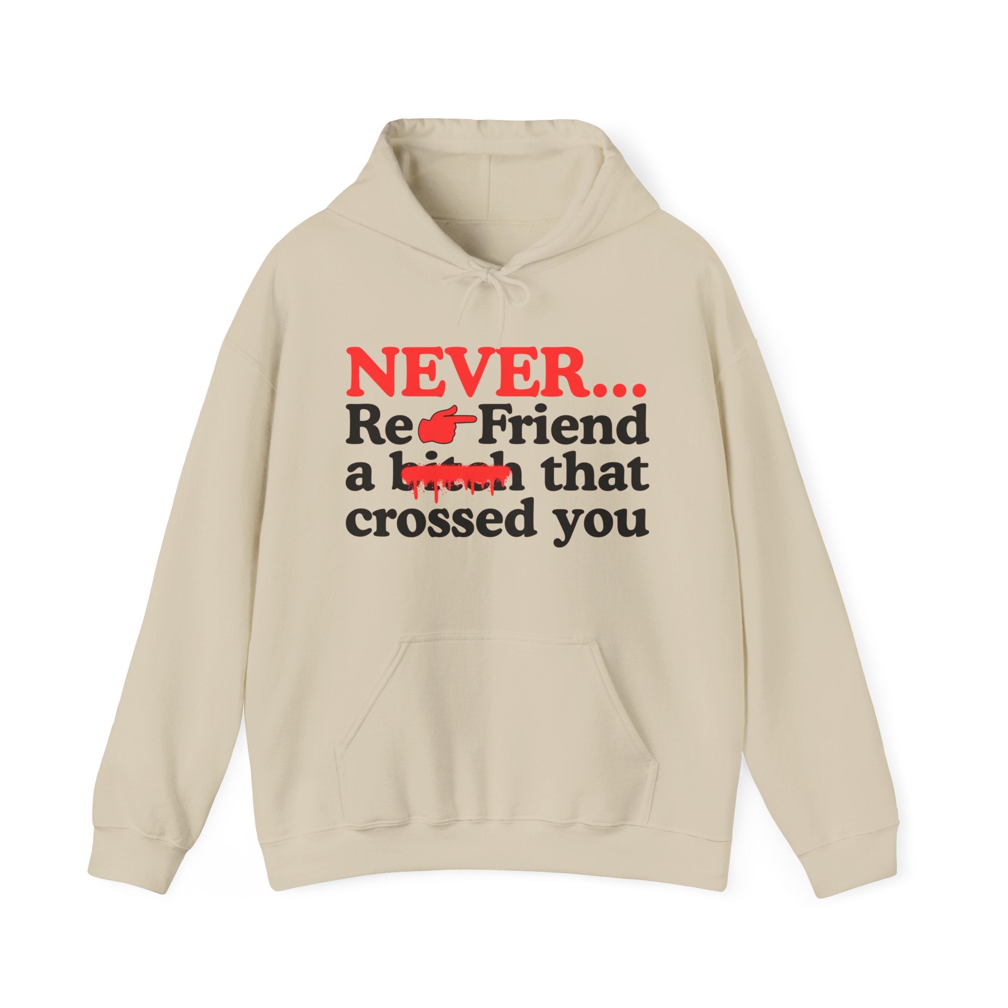 Never Re-Friend A Bitch That Crossed You  —  Bold Reality Check Statement Hoodie