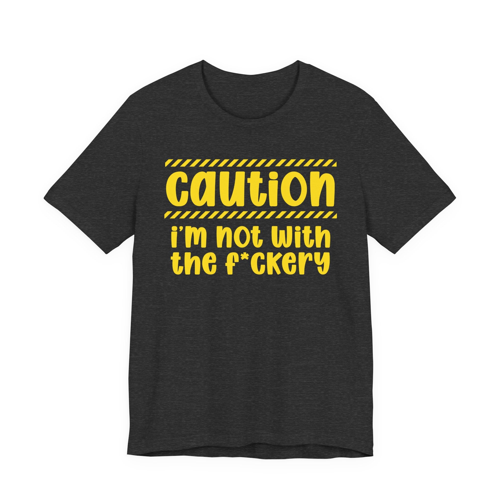 Caution I'm Not With The Fuckery — Bold Warning Statement Tee