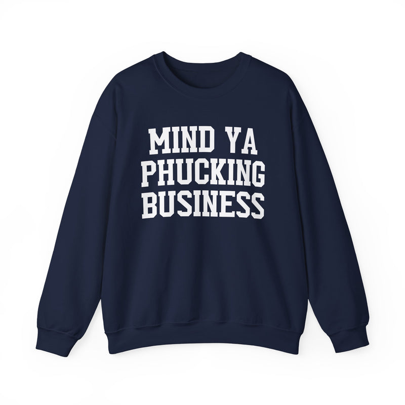 Mind Ya Phucking Business - Sweatshirt