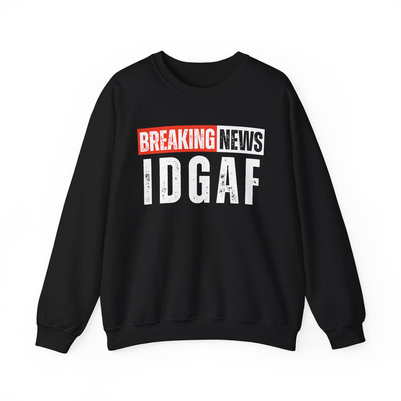 Breaking News: IDGAF－Funny Breaking News Sweatshirt