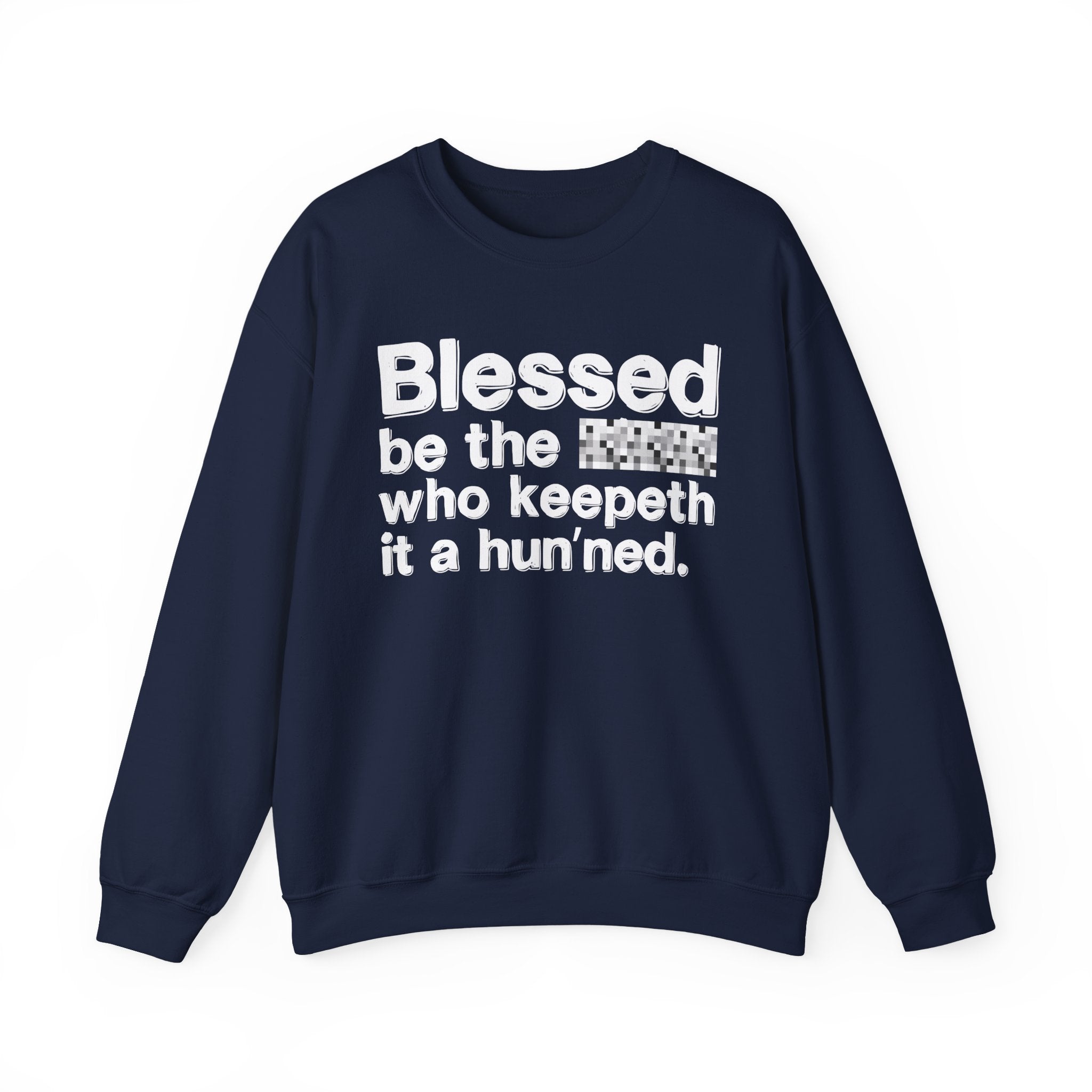 Blessed Be The Bitch Who Keepeth It A Hun'ned — Funny Inspirational Sweatshirt