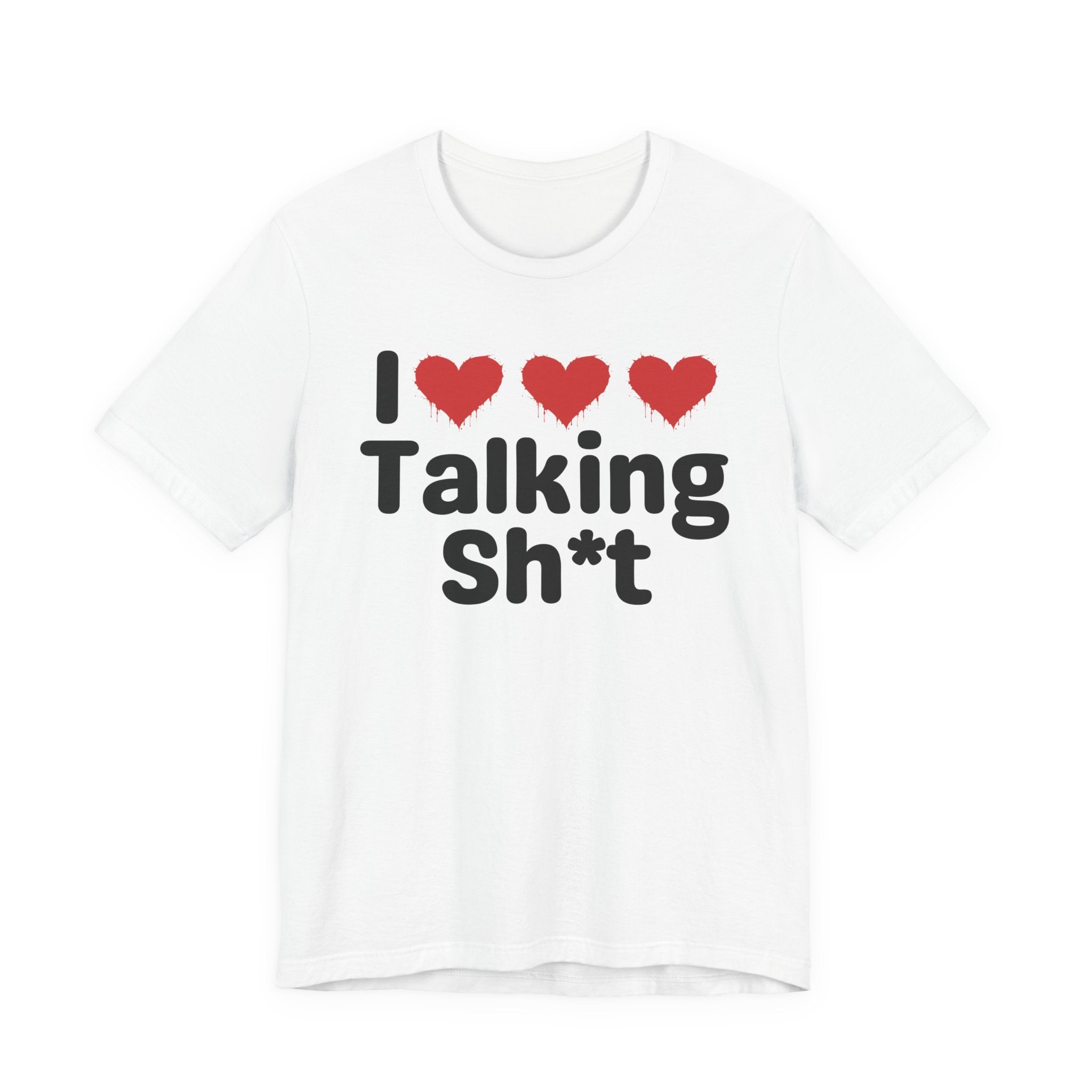 I Love Talking Shit — Funny Slogan Tee for Bold, Sarcastic Humor