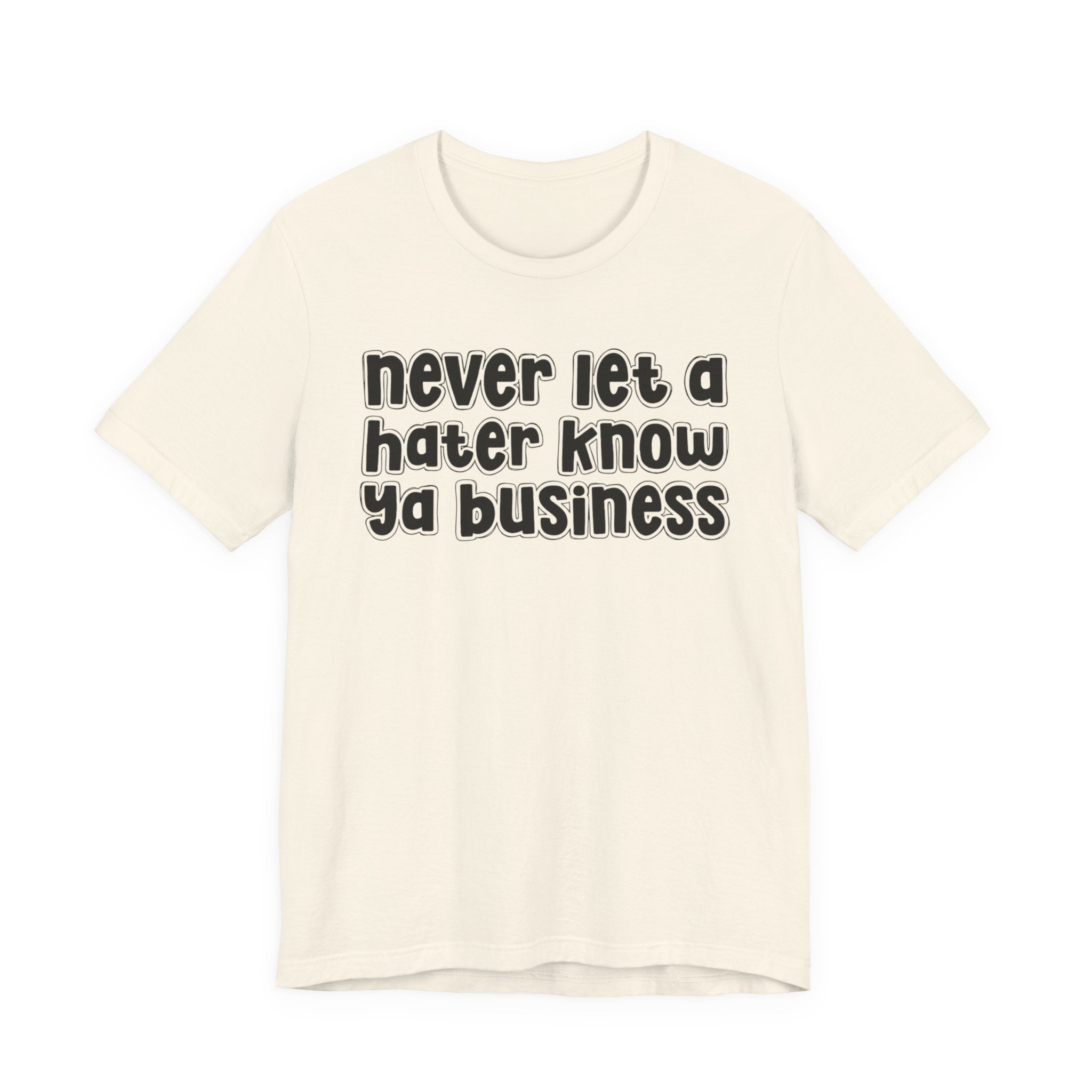 Never Let A Hater Know Ya Business － Urban Motivation T-shirt