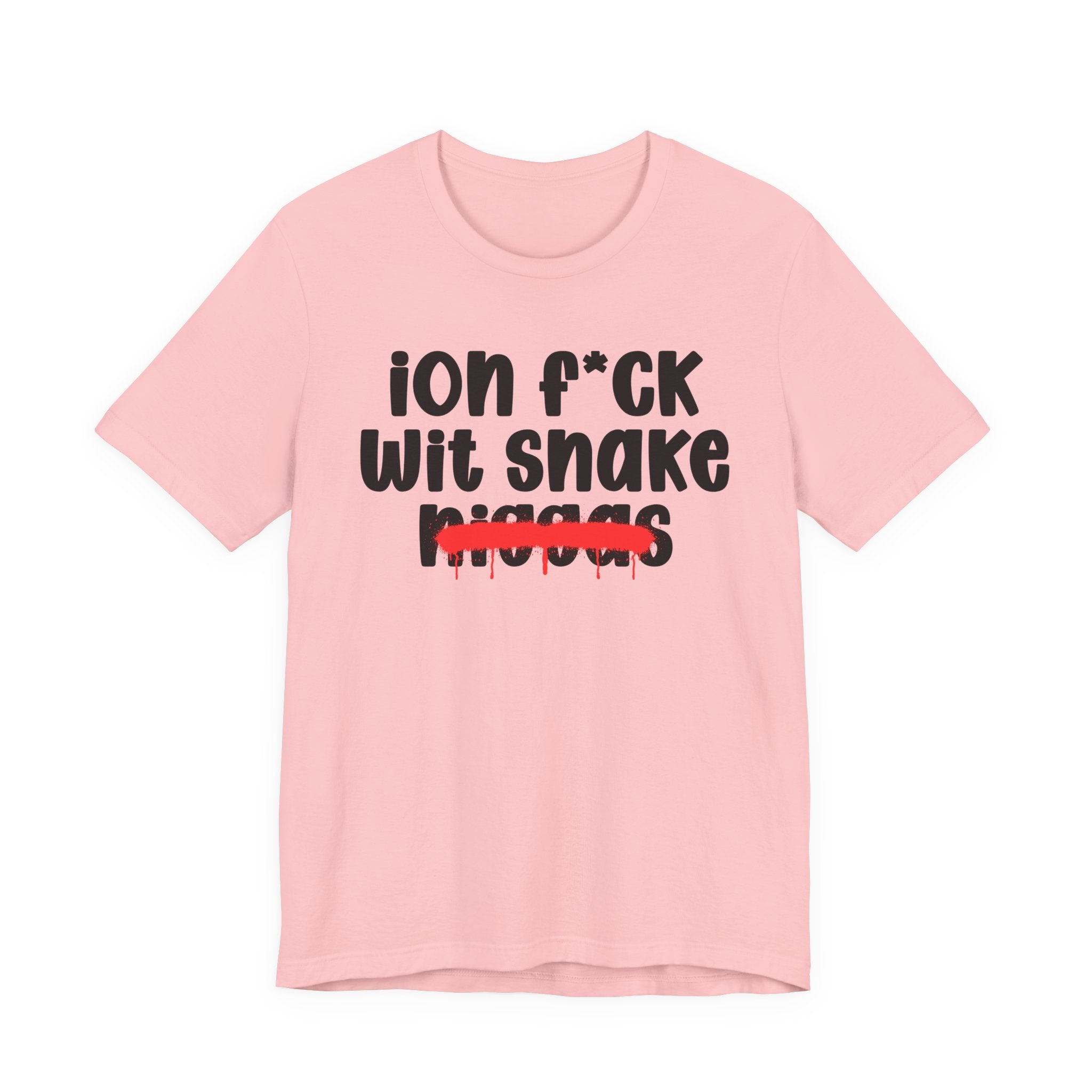 ION Fuck Wit Snake Niggas - Brutally Direct Statement Tee