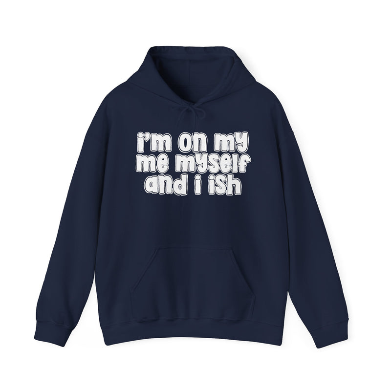 I'm On My Me Myself And I Ish