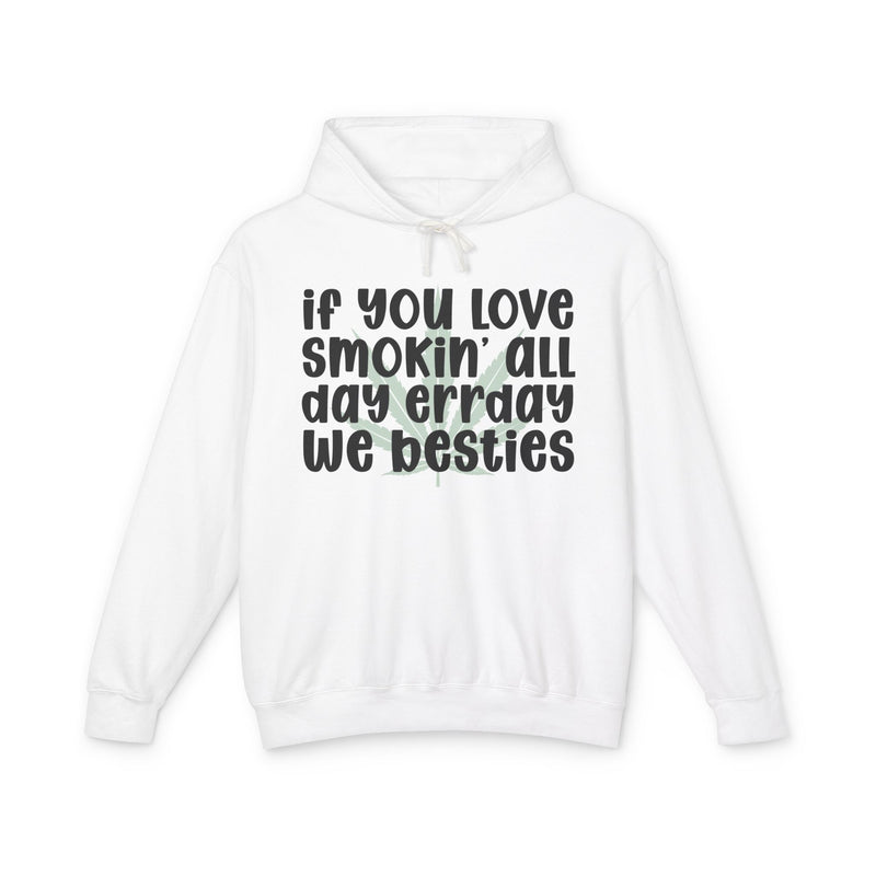 If You Love Smokin' All Day Err'day We Besties - Hoodie