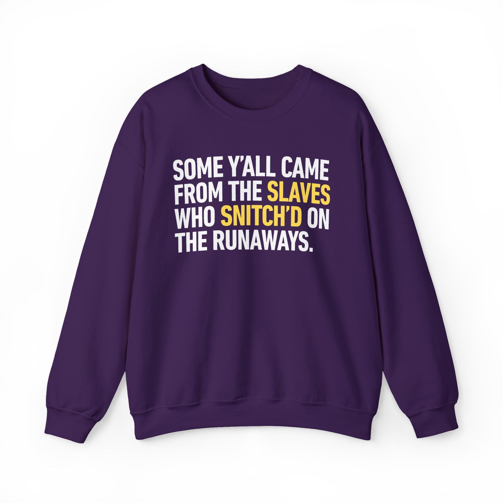 Some Y'all Came From The Slaves Who Snitch'd On The Runaways. — Sweatshirt