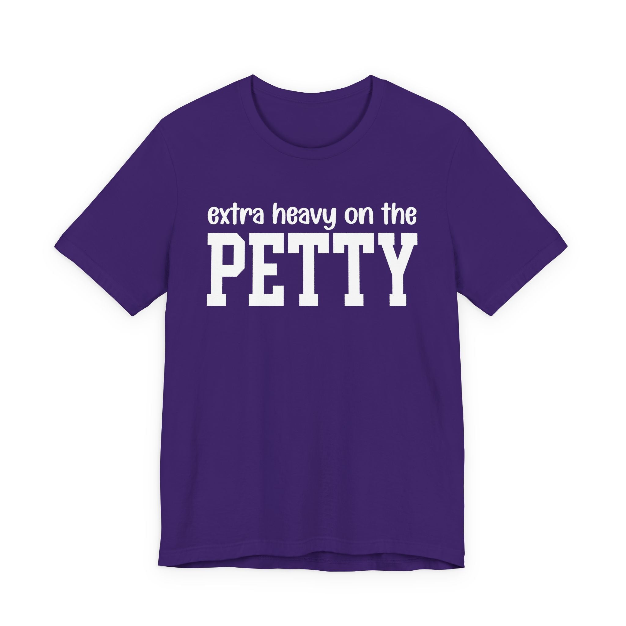 Extra Heavy On The PETTY T-shirt
