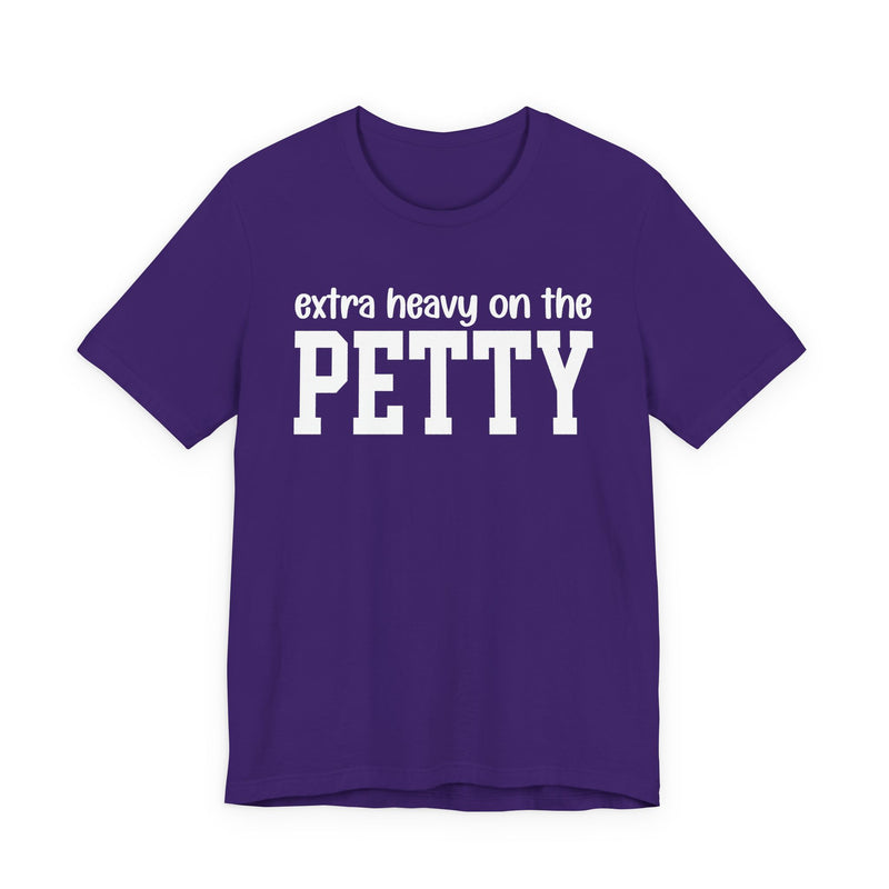 Extra Heavy On The PETTY T-Shirt