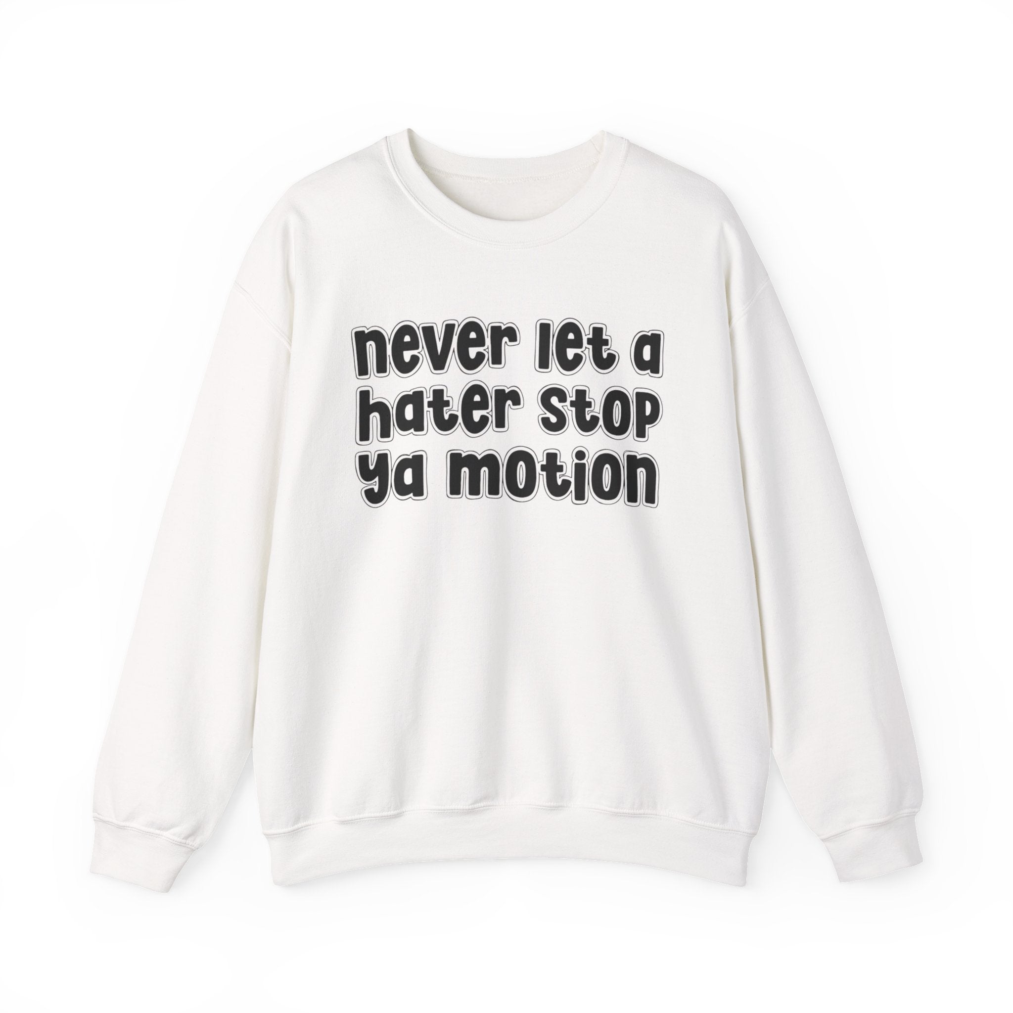 Never Let A Hater Stop Ya Motion - Motivational Money Talk Sweatshirt