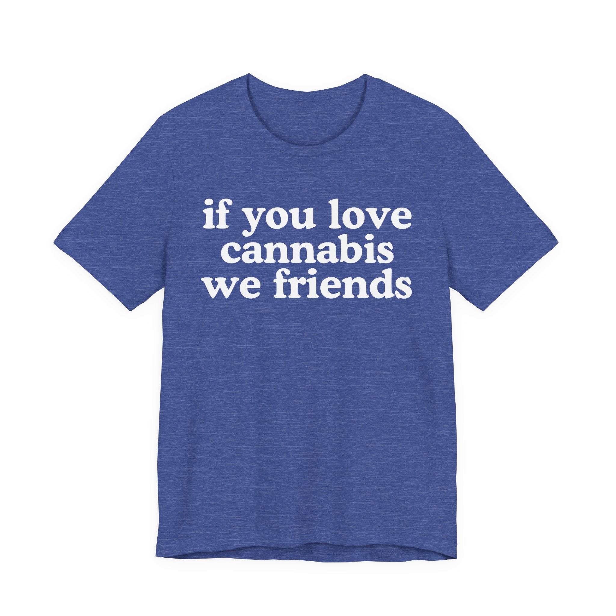 If You Love Cannabis We Friends - Funny Back In The Days T-Shirt