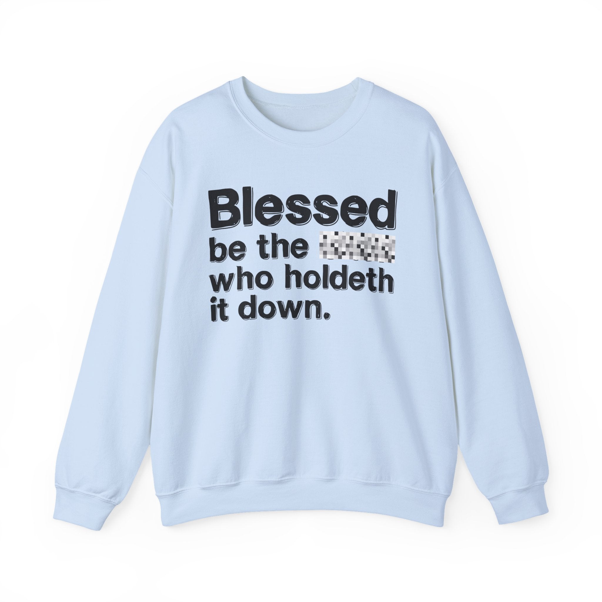 Blessed Be The Bitch Who Holdeth It Down — Inspirational Sweatshirt