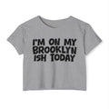 I'm On My Brooklyn Ish Today - City State Pride Crop Top