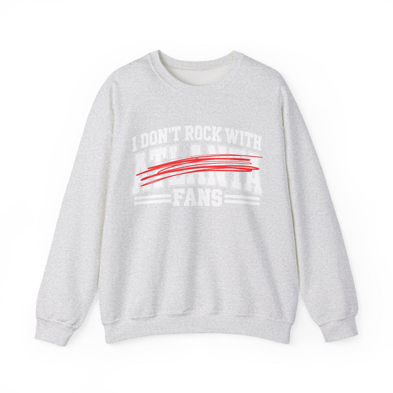 Sweatshirt with bold bubble lettering reading "I DON'T ROCK WITH ATLANTA FANS", straight-on front view.