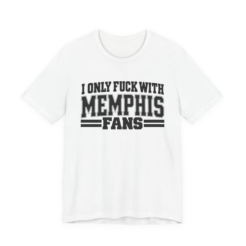 I Only Fuck With Memphis Fans — Bold Sport Fans Declaration T-Shirt